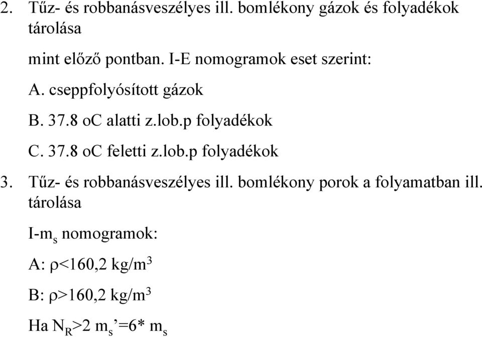 37.8 oc feletti z.lob.p folyadékok 3. Tűz- és robbanásveszélyes ill.