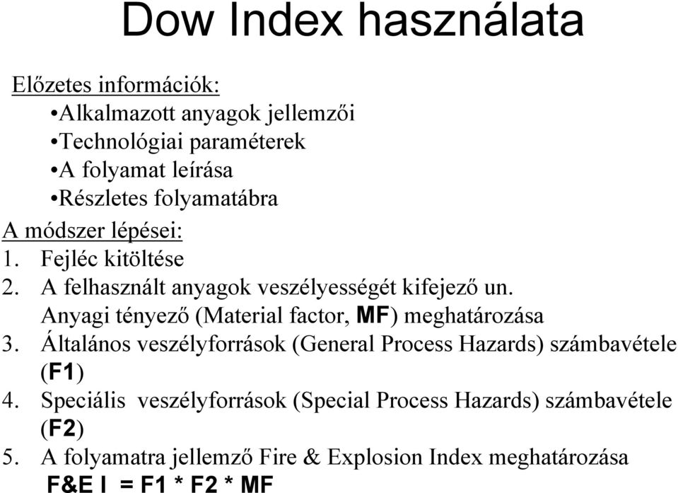 Anyagi tényező (Material factor, MF) meghatározása 3. Általános veszélyforrások (General Process Hazards) számbavétele (F1) 4.