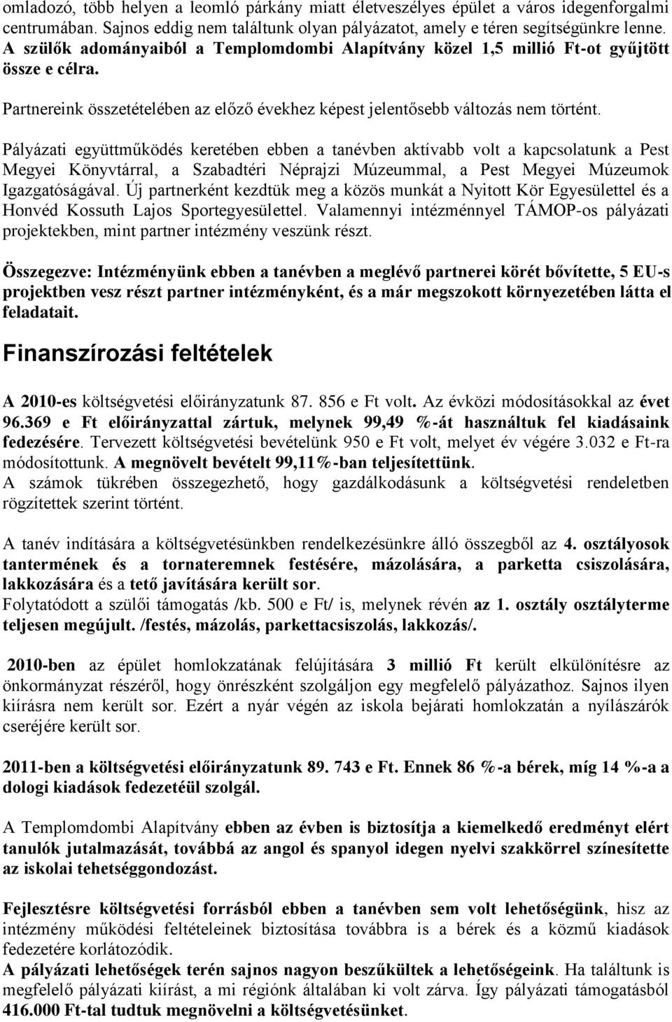 Pályázati együttműködés keretében ebben a tanévben aktívabb volt a kapcsolatunk a Pest Megyei Könyvtárral, a Szabadtéri Néprajzi Múzeummal, a Pest Megyei Múzeumok Igazgatóságával.