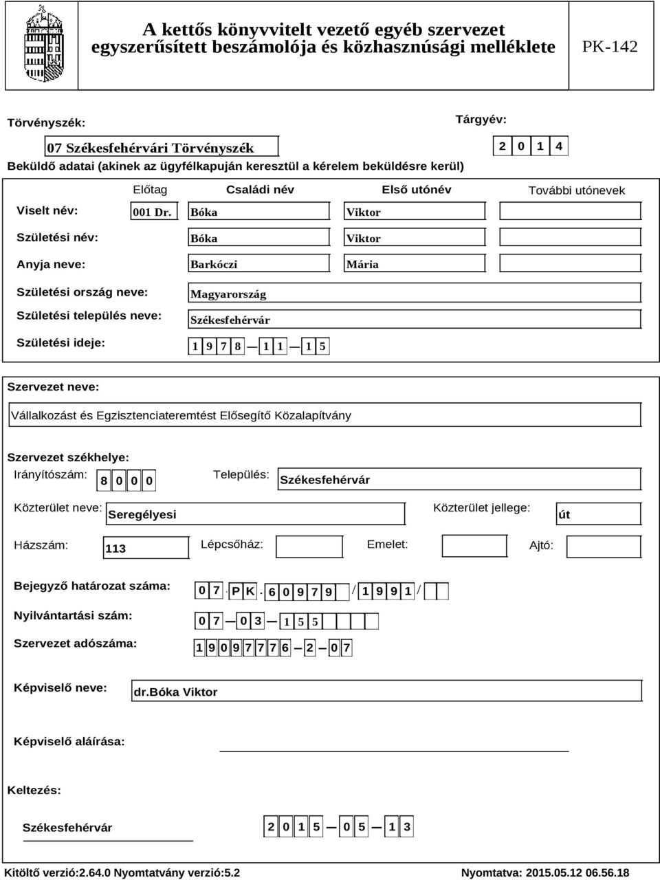 Bóka Viktor Születési név: Anyja neve: Születési ország neve: Születési település neve: Születési ideje: Bóka Barkóczi Magyarország Székesfehérvár 1 9 7 8 1 1 1 5 Viktor Mária Szervezet