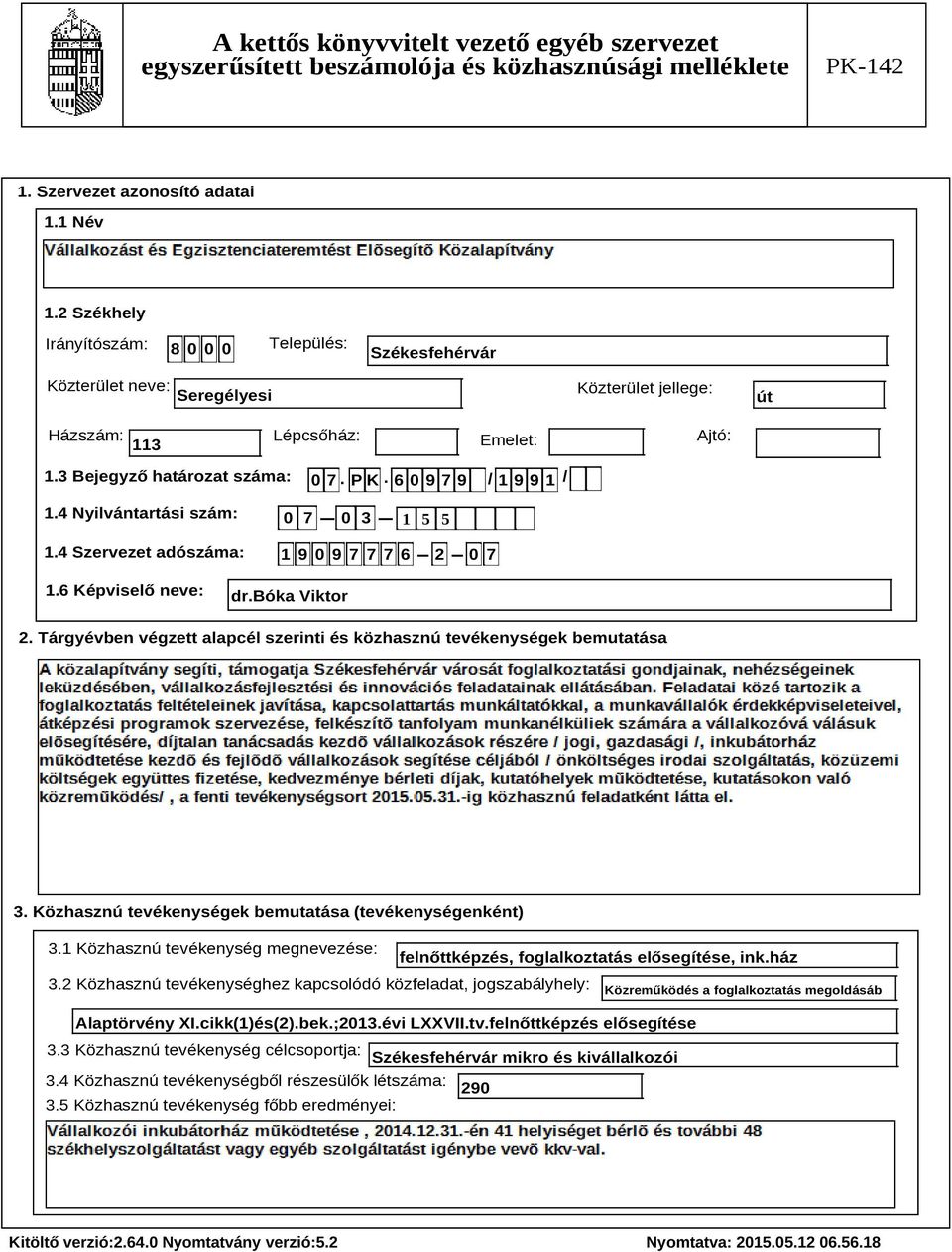 Tárgyévben végzett alapcél szerinti és közhasznú tevékenységek bemutatása Szöveg 3. Közhasznú tevékenységek bemutatása (tevékenységenként) 3.