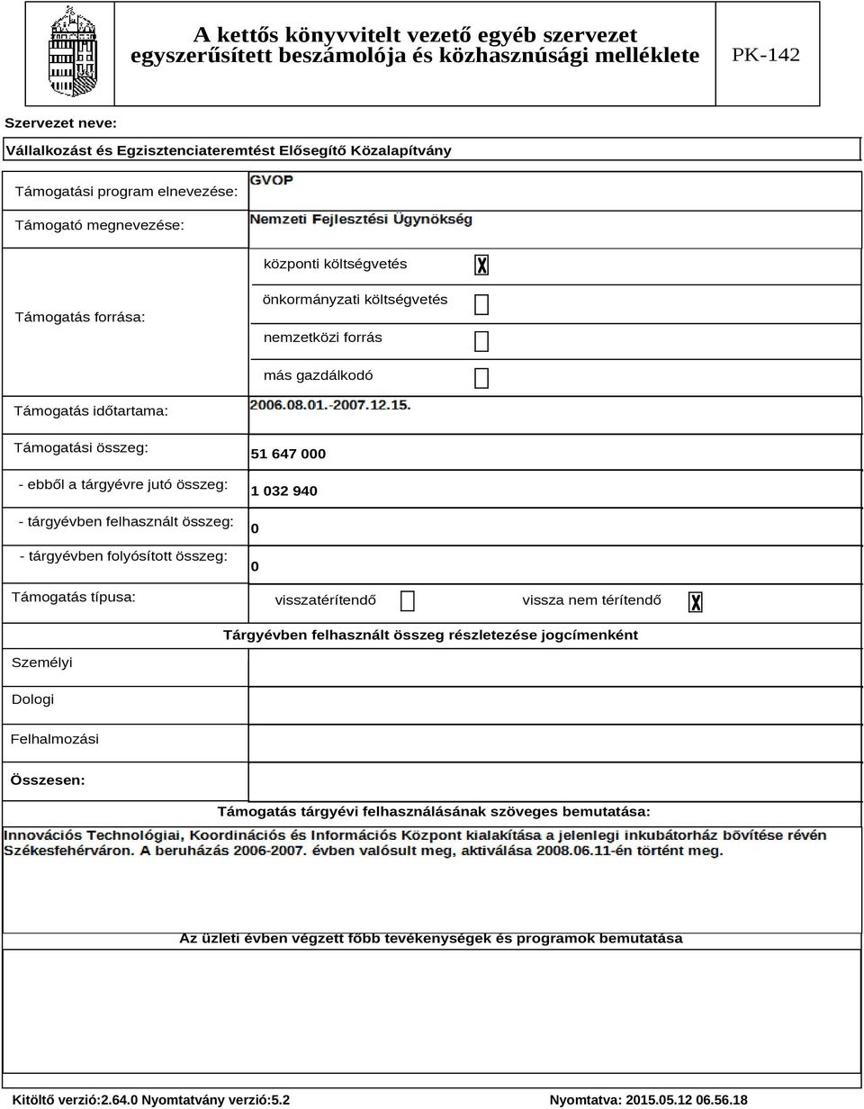 összeg: Támogatás típusa: 51 647 000 1 032 940 0 0 visszatérítendő vissza nem térítendő Tárgyévben felhasznált összeg részletezése jogcímenként
