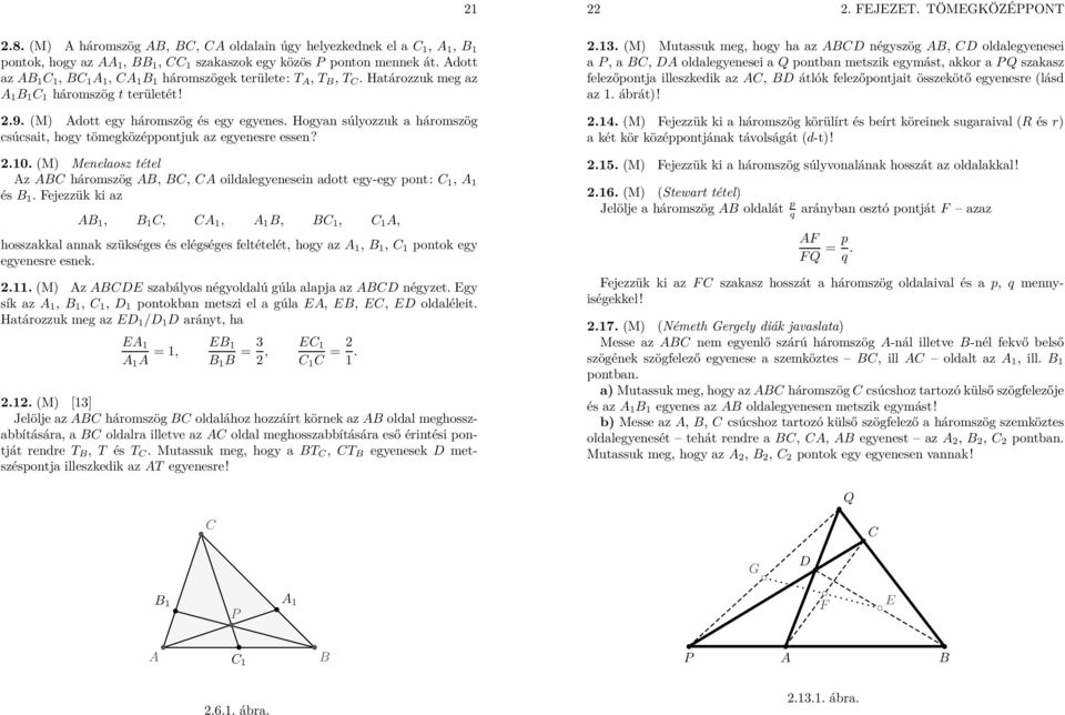 (M) Menelaosz tétel z C háromszög, C, C oildalegyenesein adott egy-egy pont: C 1, 1 és 1.