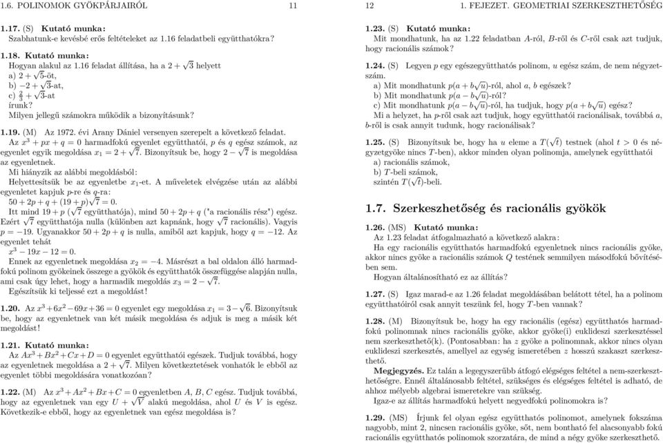 évi rany Dániel versenyen szerepelt a következő feladat. z x 3 + px + q = 0 harmadfokú egyenlet együtthatói, p és q egész számok, az egyenlet egyik megoldása x 1 = + 7.