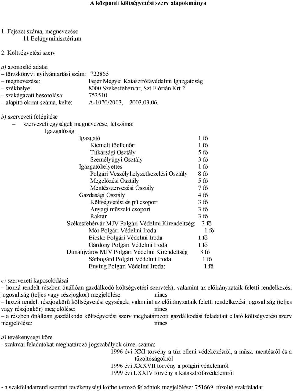 besorolása: 752510 alapító okirat száma, kelte: A-1070/2003, 2003.03.06.