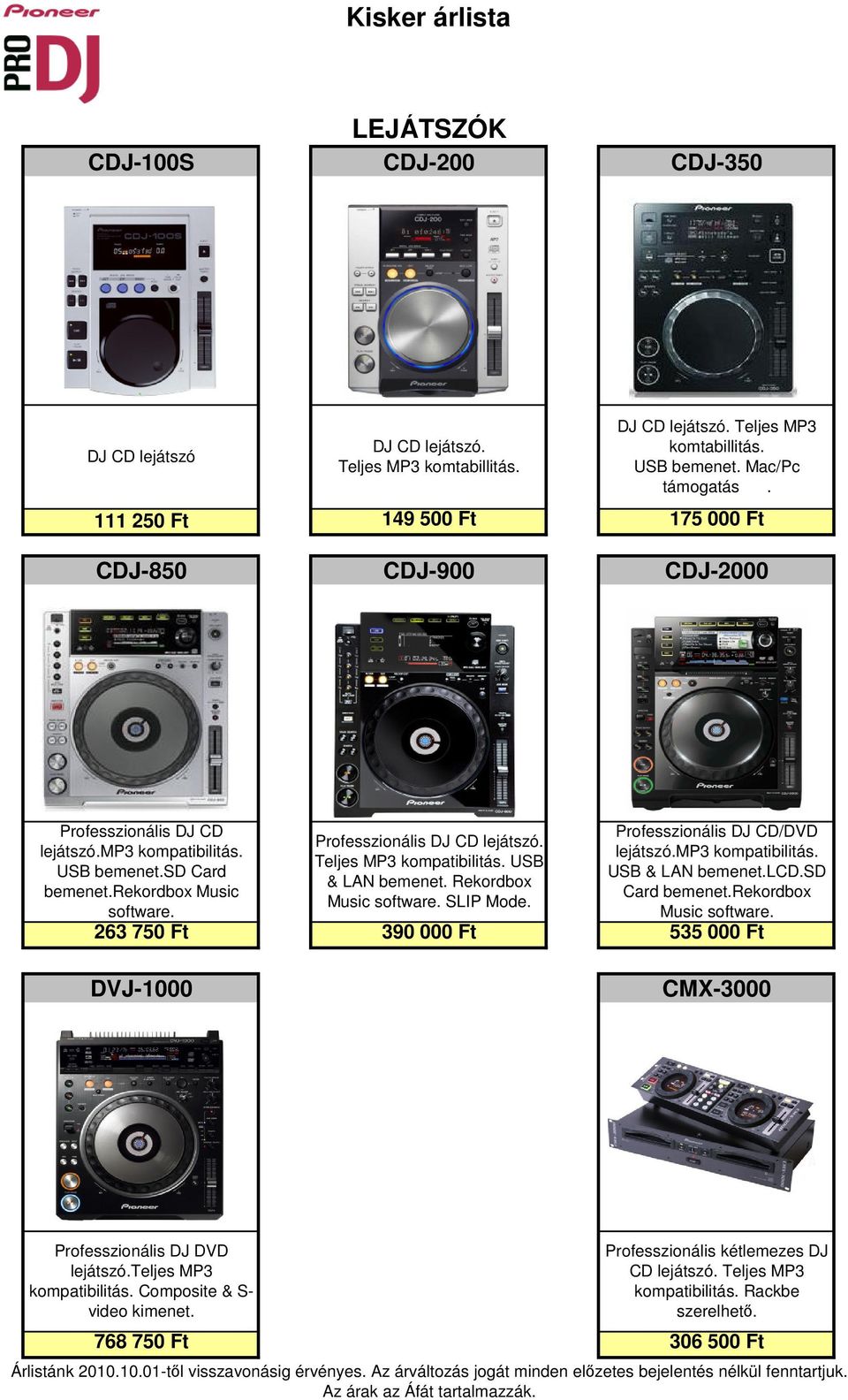 mp3 kompatibilitás. USB & LAN bemenet.lcd.sd Card bemenet.rekordbox Professzionális DJ CD lejátszó. Teljes MP3 kompatibilitás. USB & LAN bemenet. Rekordbox software. Music software. SLIP Mode.