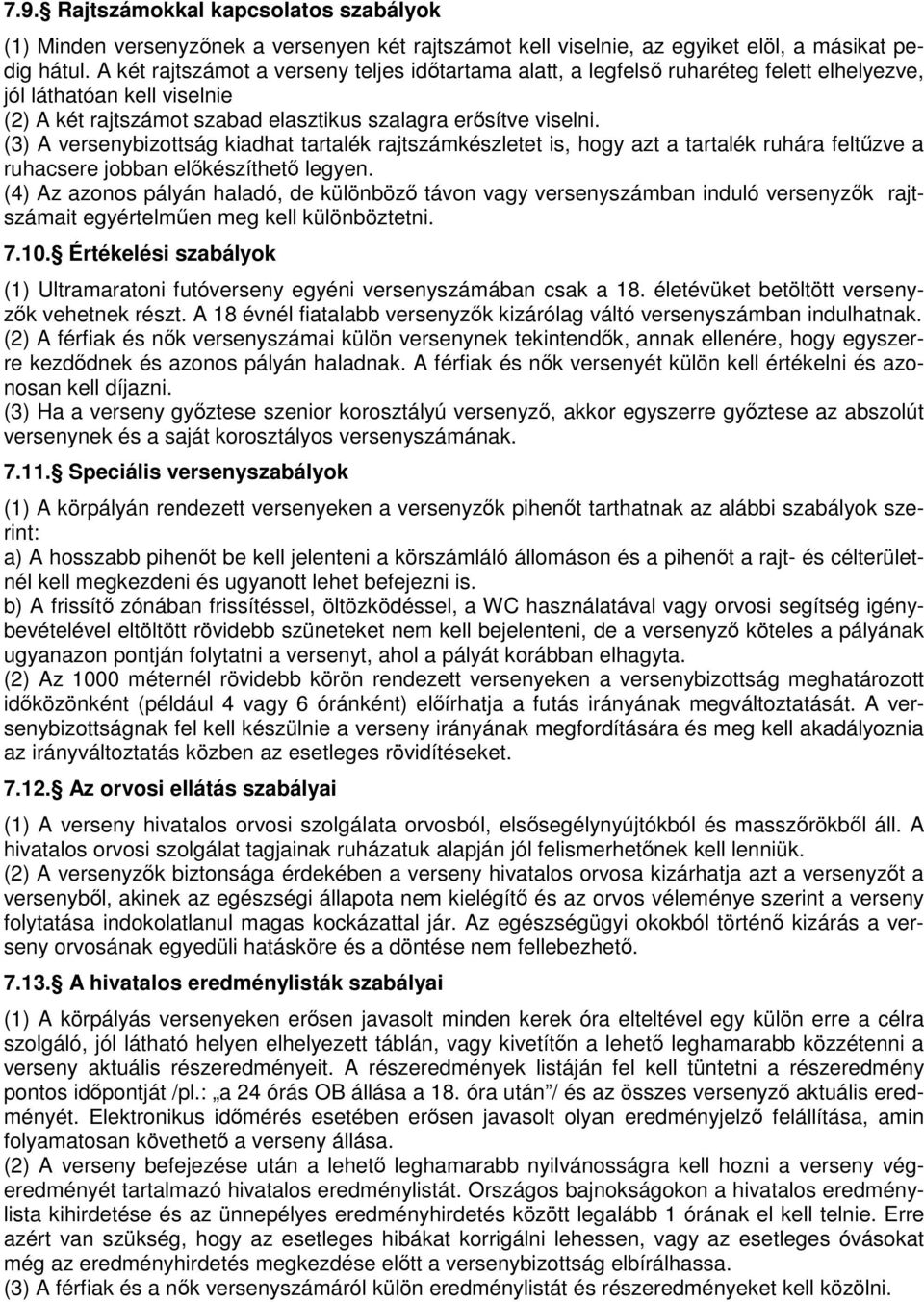 (3) A versenybizottság kiadhat tartalék rajtszámkészletet is, hogy azt a tartalék ruhára feltőzve a ruhacsere jobban elıkészíthetı legyen.