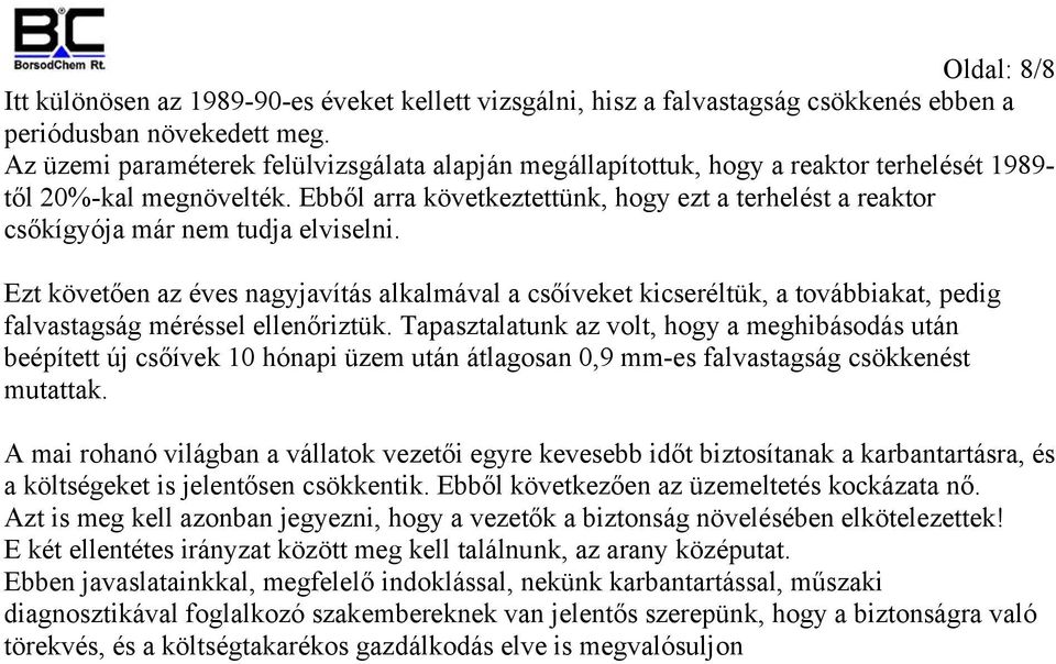 Ebből arra következtettünk, hogy ezt a terhelést a reaktor csőkígyója már nem tudja elviselni.