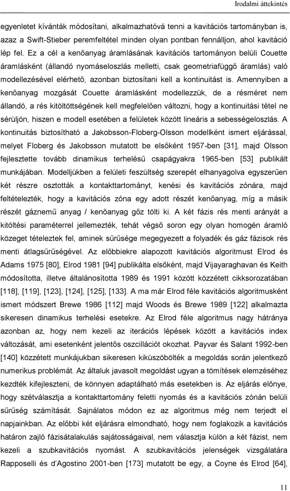 Amennyben a kenőanyag mogásá Coee áramláskén modelleük de a résmére nem állandó a rés kölöségének kell megfelelően válon ogy a konnás éel ne sérülön sen e modell eseében a felüleek köö lneárs a