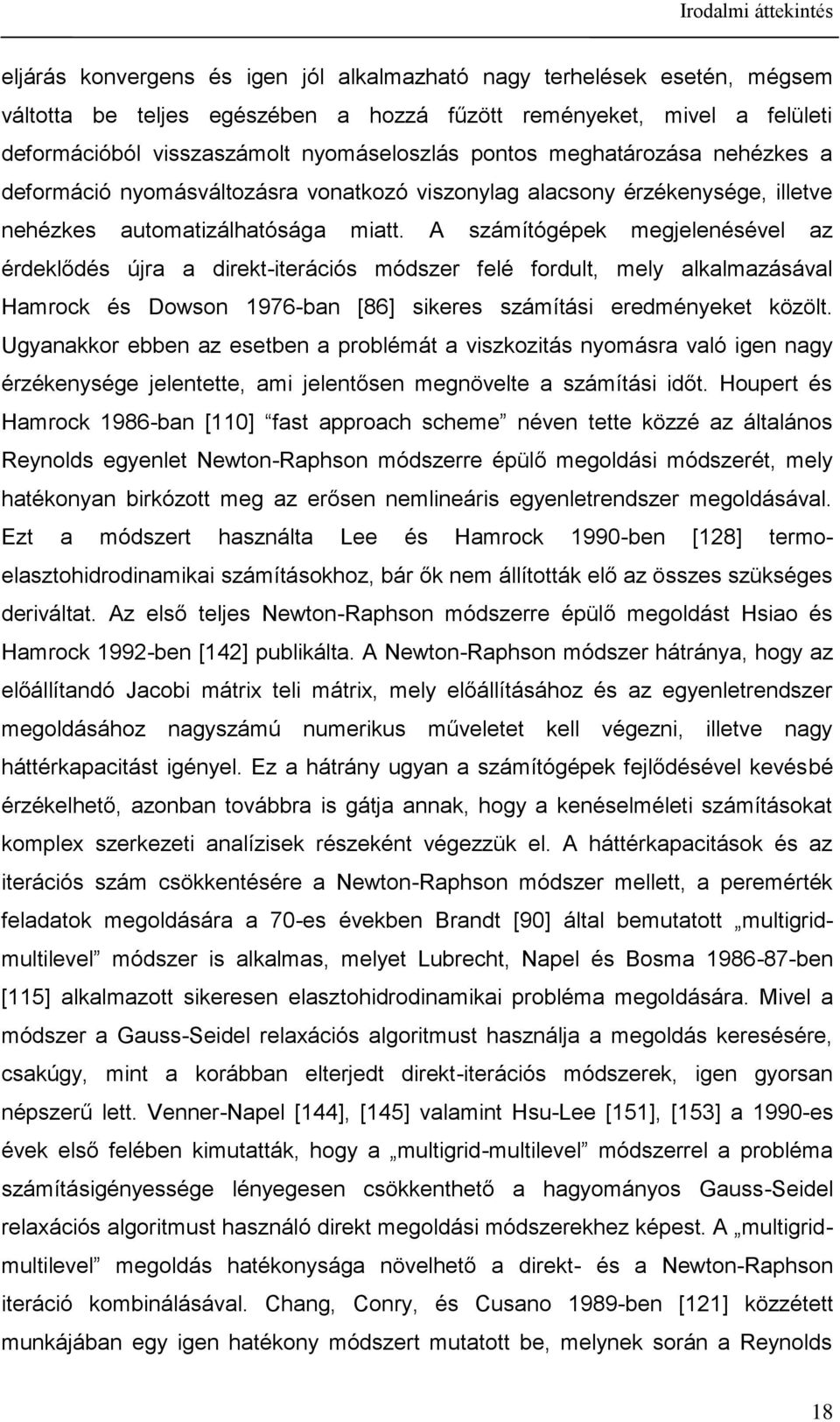 A sámíógéek megelenésével a érdeklődés úra a drek-eráós módser felé fordl mely alkalmaásával Hamrok és Dowson 976-ban [86] skeres sámíás eredményeke kööl.