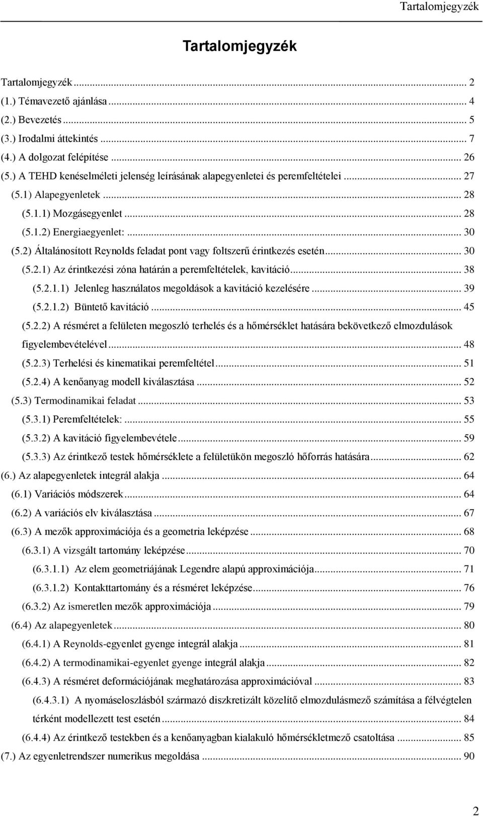 ) Álalánosío Reynolds felada on vagy folserű érnkeés eseén... 3 (5..) A érnkeés óna aárán a eremfeléelek kaváó... 38 (5...) Jelenleg asnálaos megoldások a kaváó keelésére... 39 (5...) Büneő kaváó.
