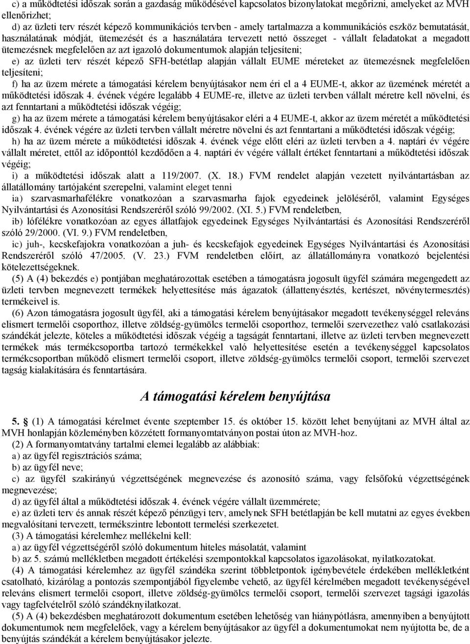 alapján teljesíteni; e) az üzleti terv részét képező SFH-betétlap alapján vállalt EUME méreteket az ütemezésnek megfelelően teljesíteni; f) ha az üzem mérete a támogatási kérelem benyújtásakor nem