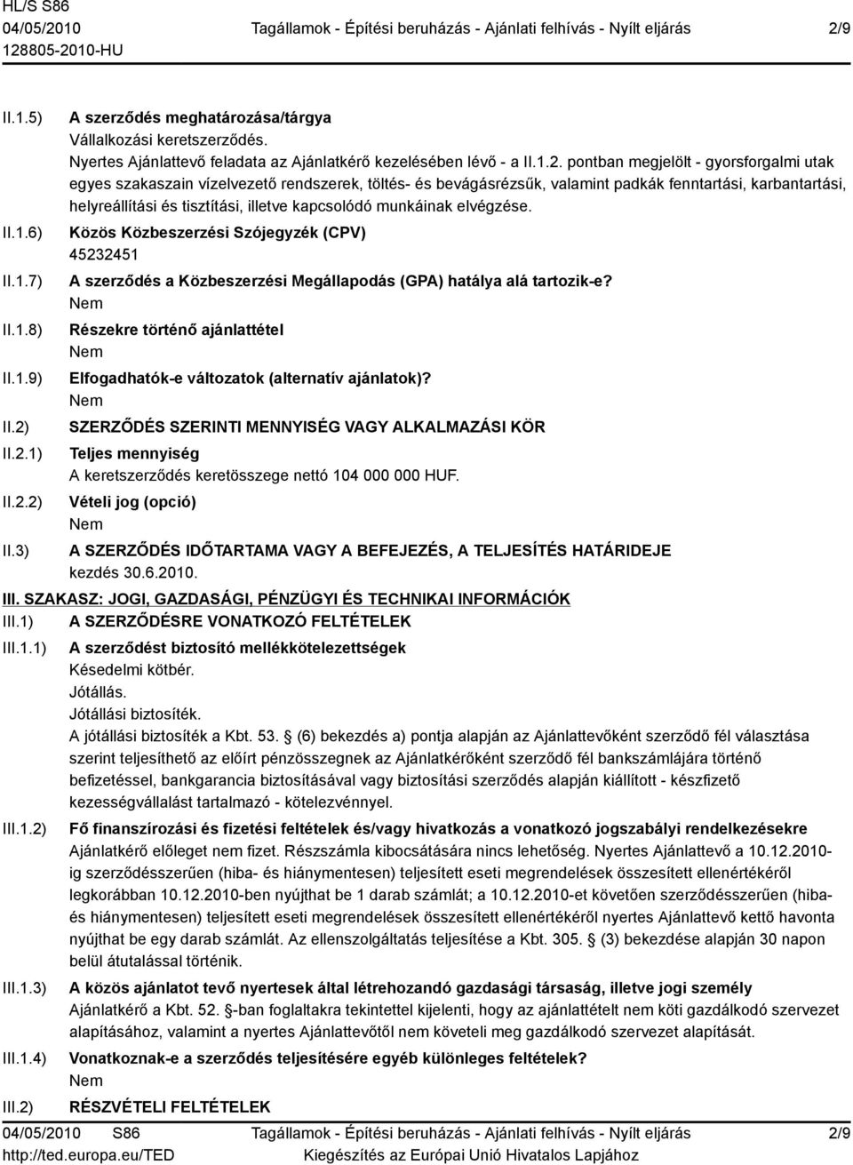 pontban megjelölt - gyorsforgalmi utak egyes szakaszain vízelvezető rendszerek, töltés- és bevágásrézsűk, valamint padkák fenntartási, karbantartási, helyreállítási és tisztítási, illetve kapcsolódó