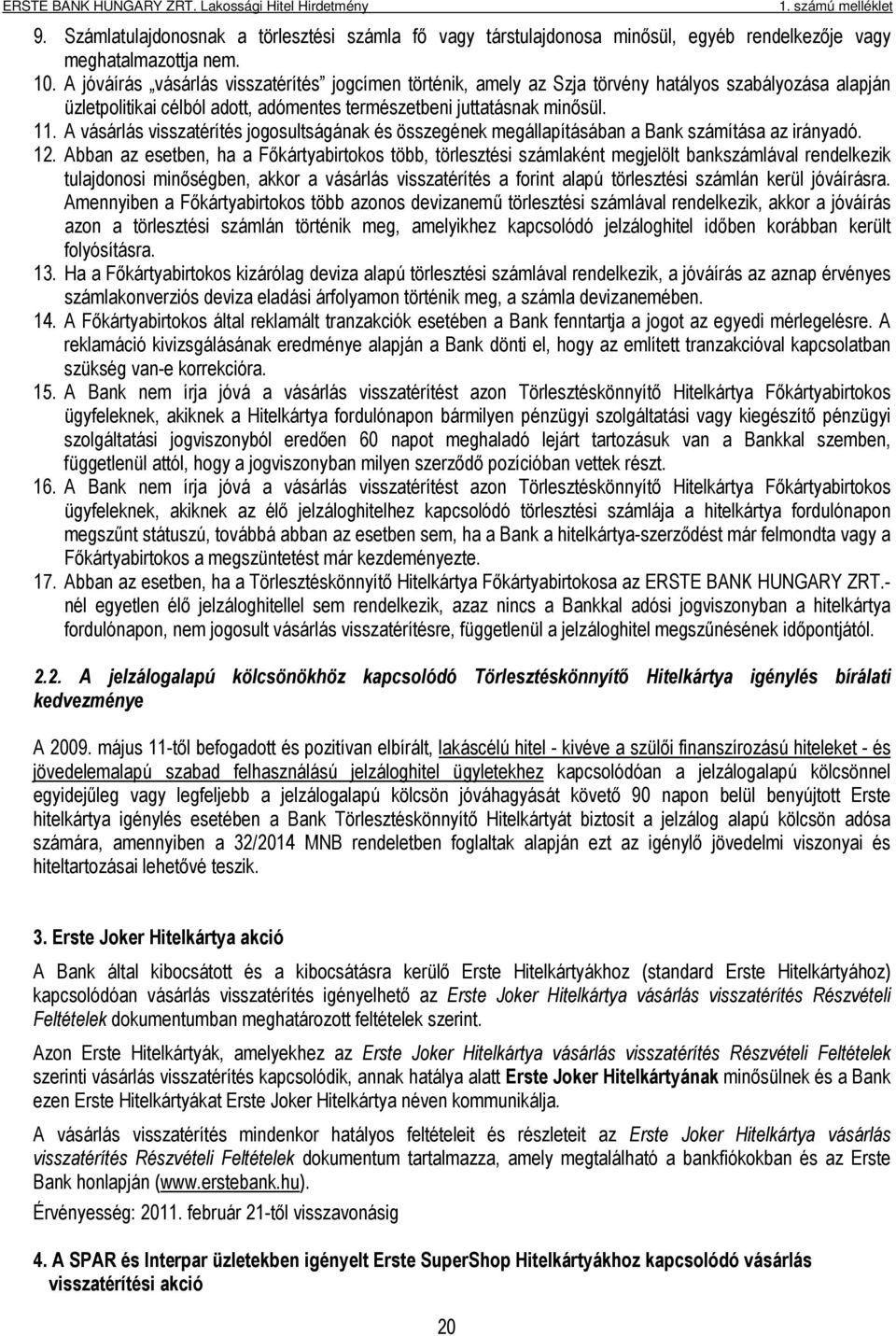 A vásárlás visszatérítés jogosultságának és összegének megállapításában a Bank számítása az irányadó. 12.