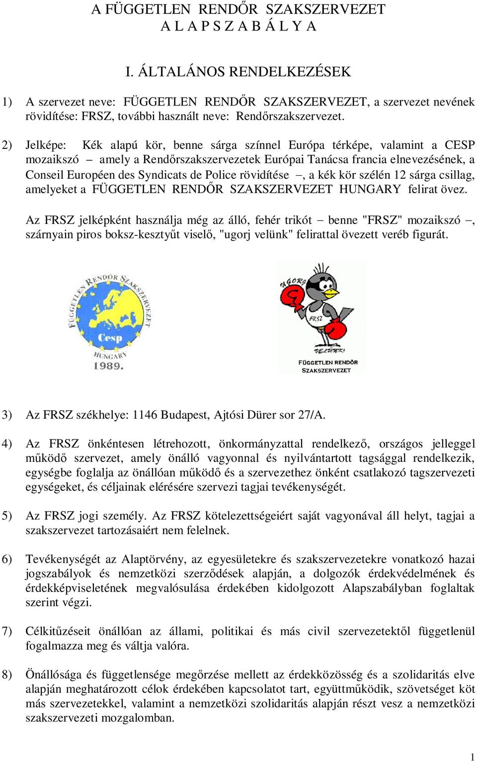 2) Jelképe: Kék alapú kör, benne sárga színnel Európa térképe, valamint a CESP mozaikszó amely a Rendőrszakszervezetek Európai Tanácsa francia elnevezésének, a Conseil Européen des Syndicats de