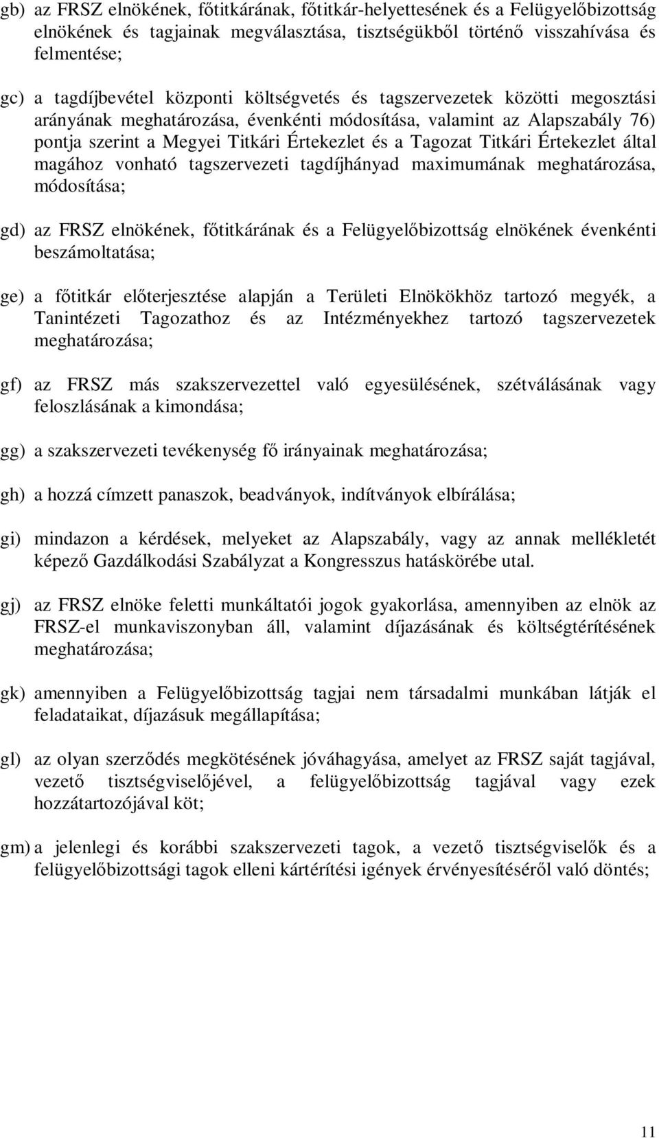 Értekezlet által magához vonható tagszervezeti tagdíjhányad maximumának meghatározása, módosítása; gd) az FRSZ elnökének, főtitkárának és a Felügyelőbizottság elnökének évenkénti beszámoltatása; ge)