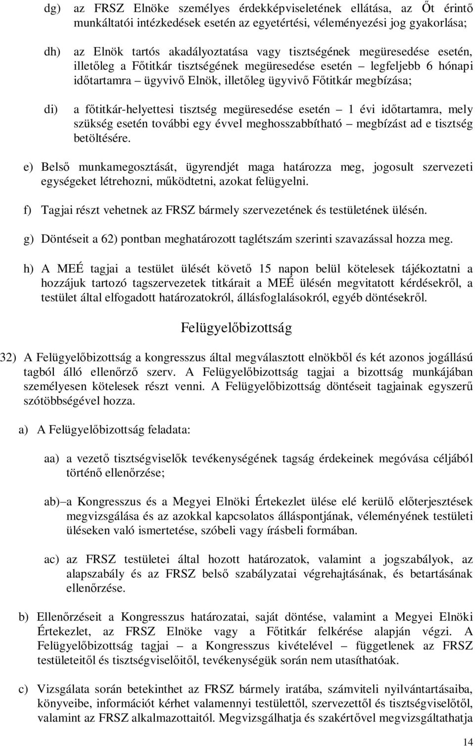 tisztség megüresedése esetén 1 évi időtartamra, mely szükség esetén további egy évvel meghosszabbítható megbízást ad e tisztség betöltésére.