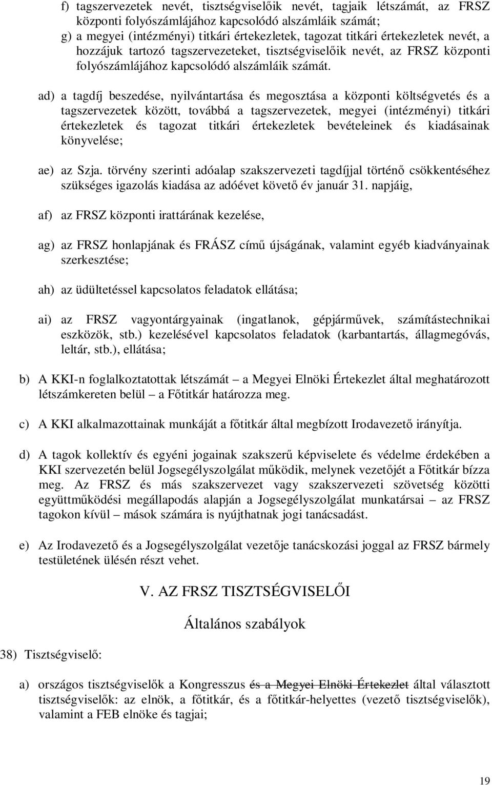 ad) a tagdíj beszedése, nyilvántartása és megosztása a központi költségvetés és a tagszervezetek között, továbbá a tagszervezetek, megyei (intézményi) titkári értekezletek és tagozat titkári