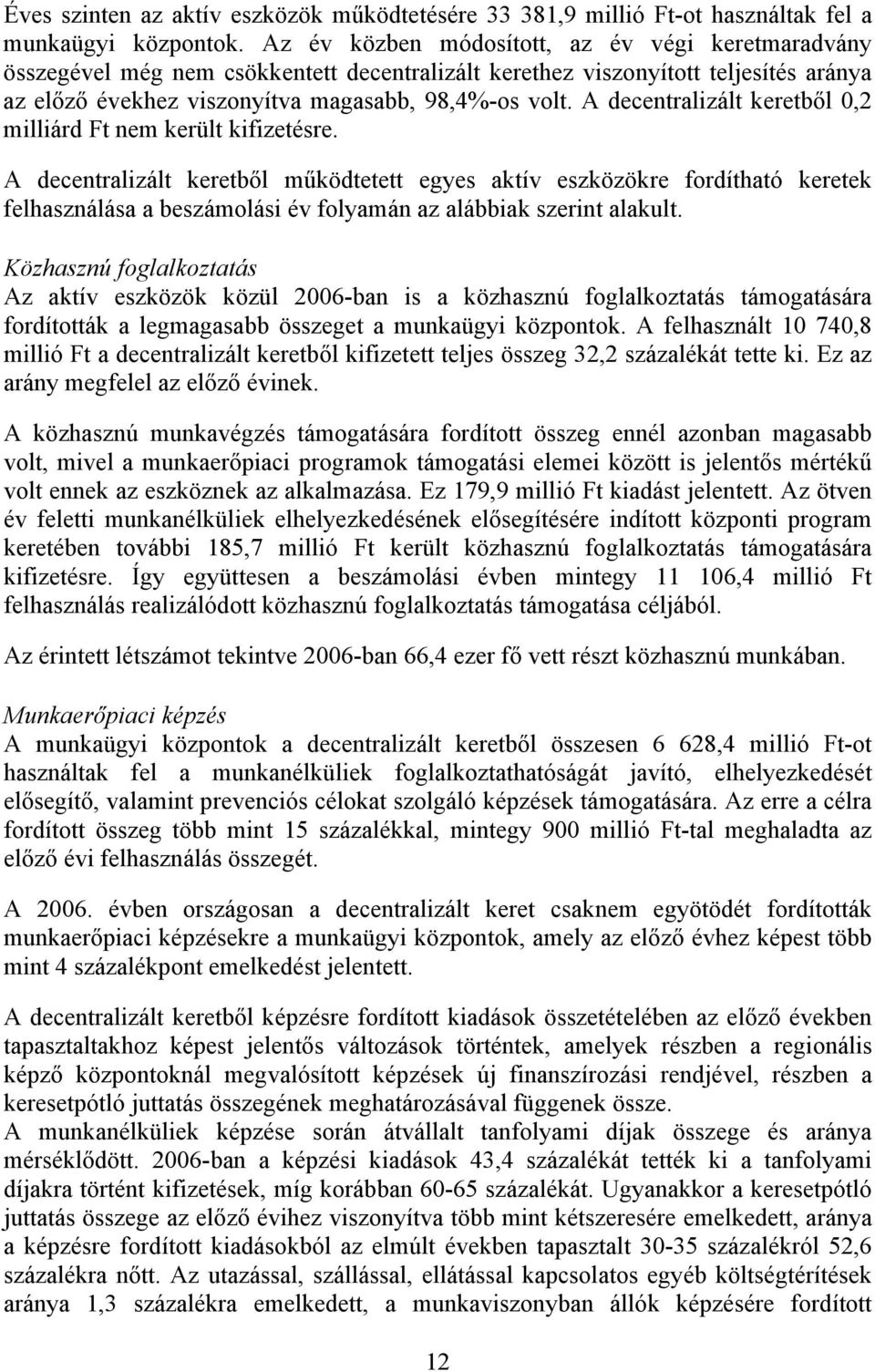 A decentralizált keretből 0,2 milliárd Ft nem került kifizetésre.