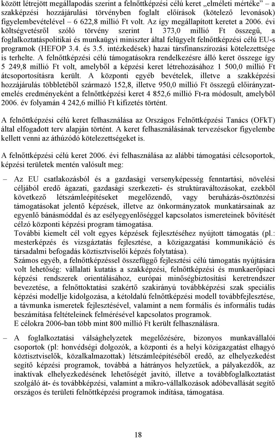 évi költségvetésről szóló törvény szerint 1 373,0 millió Ft összegű, a foglalkoztatáspolitikai és munkaügyi miniszter által felügyelt felnőttképzési célú EU-s programok (HEFOP 3.4. és 3.5.