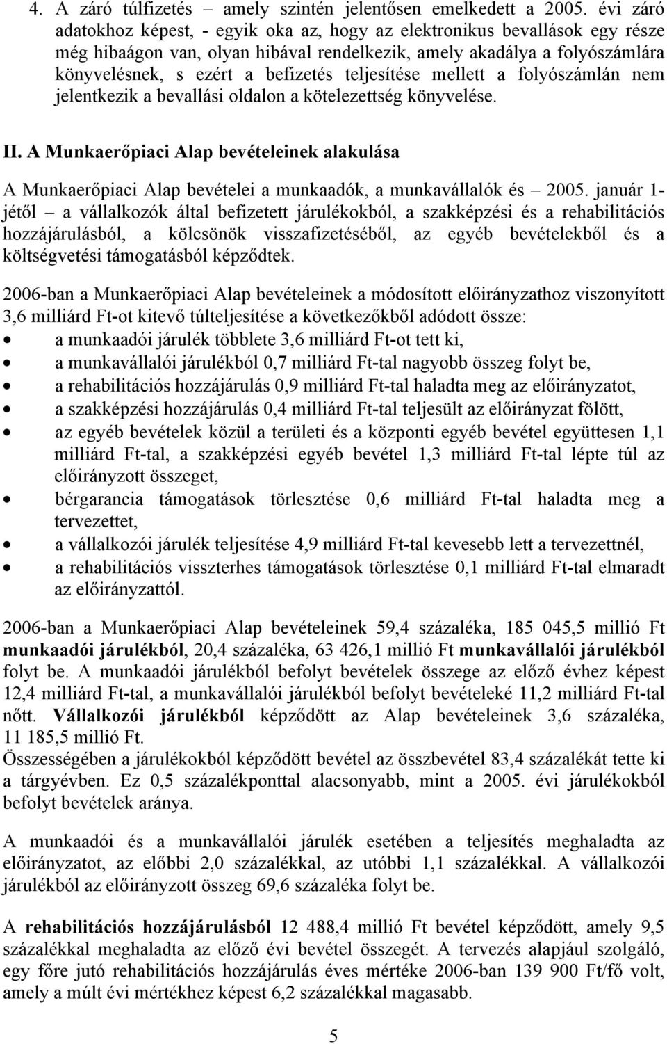 teljesítése mellett a folyószámlán nem jelentkezik a bevallási oldalon a kötelezettség könyvelése. II.