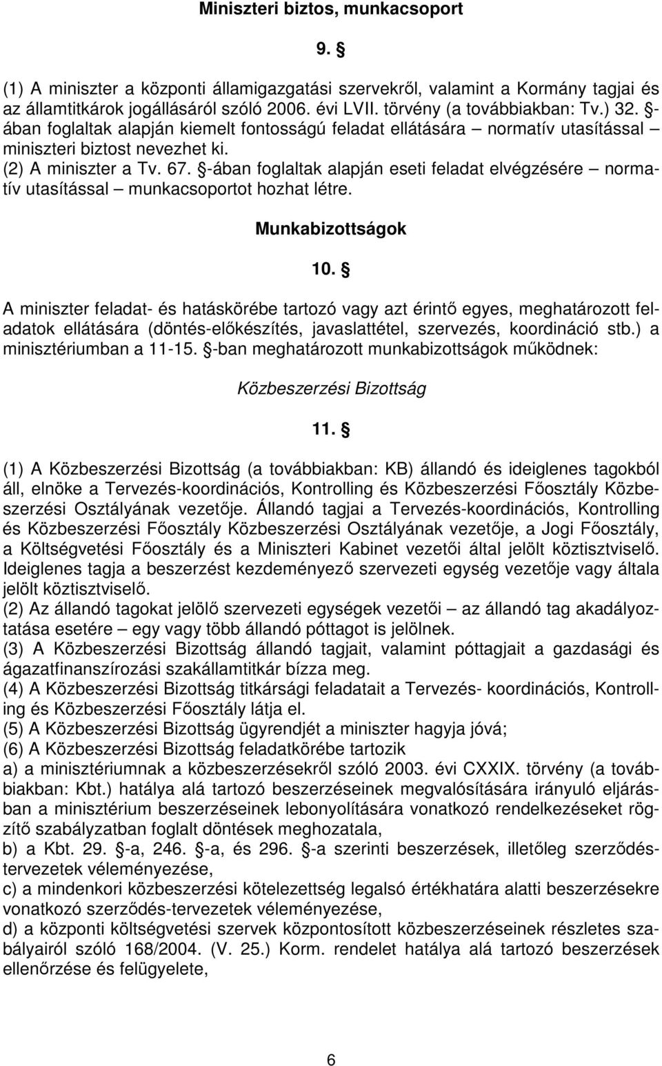 -ában foglaltak alapján eseti feladat elvégzésére normatív utasítással munkacsoportot hozhat létre. Munkabizottságok 10.