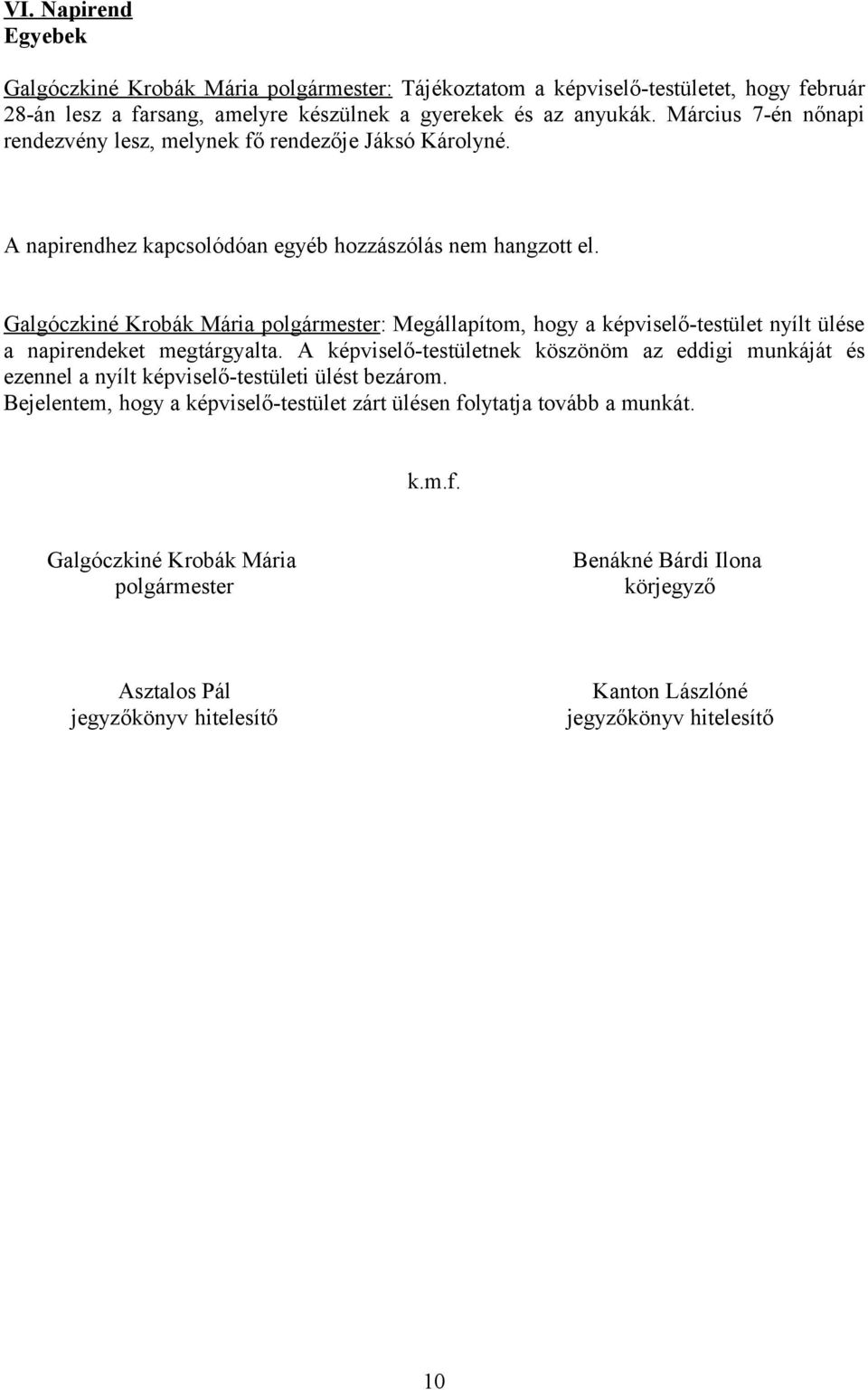 Galgóczkiné Krobák Mária polgármester: Megállapítom, hogy a képviselő-testület nyílt ülése a napirendeket megtárgyalta.