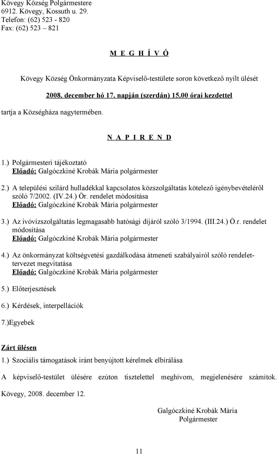 ) A települési szilárd hulladékkal kapcsolatos közszolgáltatás kötelező igénybevételéről szóló 7/2002. (IV.24.) Ör. rendelet módosítása Előadó: Galgóczkiné Krobák Mária polgármester 3.