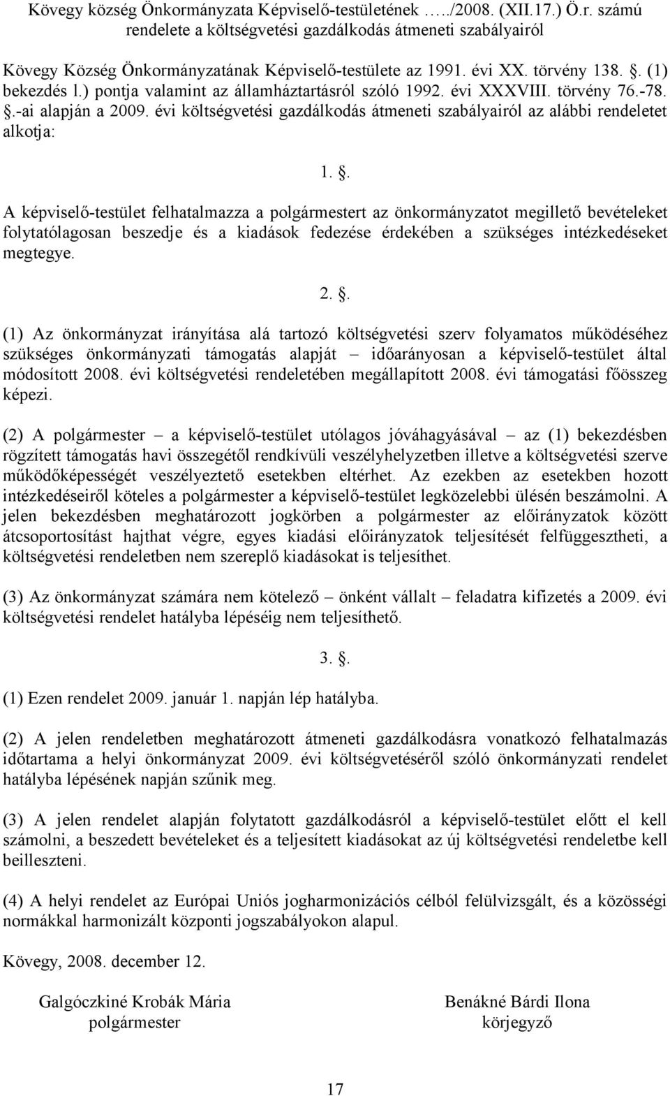 évi költségvetési gazdálkodás átmeneti szabályairól az alábbi rendeletet alkotja: 1.