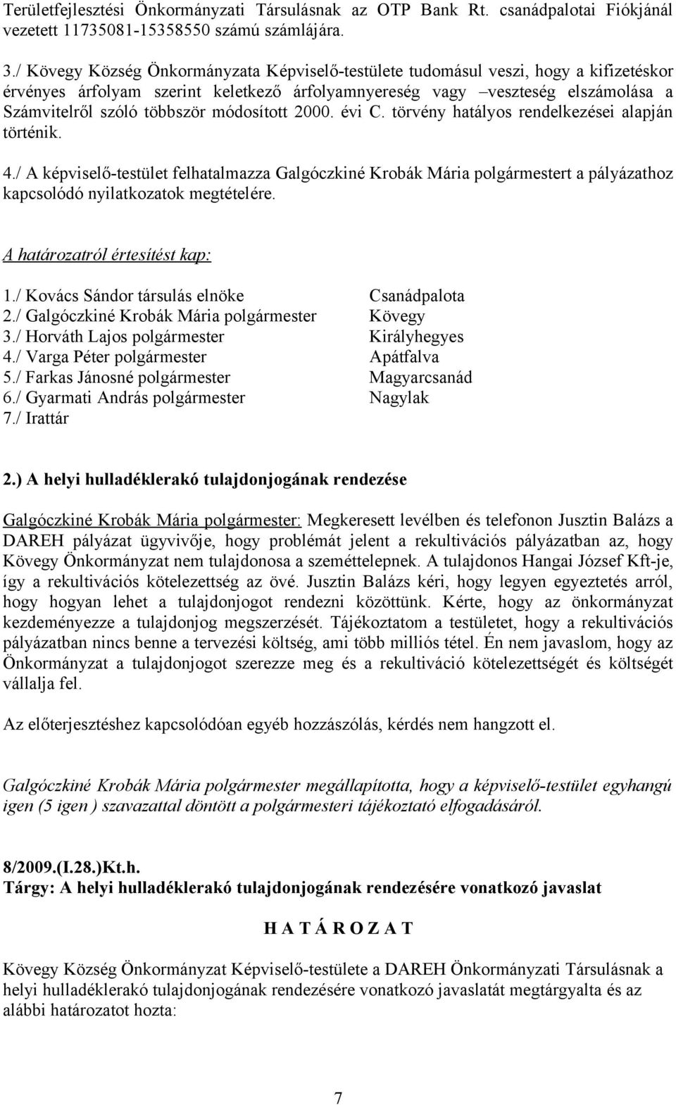 módosított 2000. évi C. törvény hatályos rendelkezései alapján történik. 4.