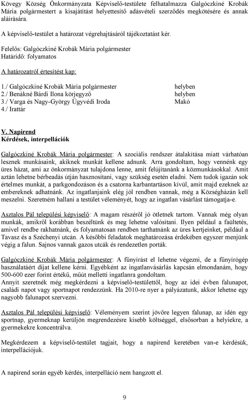 / Galgóczkiné Krobák Mária polgármester helyben 2./ Benákné Bárdi Ilona körjegyző helyben 3./ Varga és Nagy-György Ügyvédi Iroda Makó 4./ Irattár V.