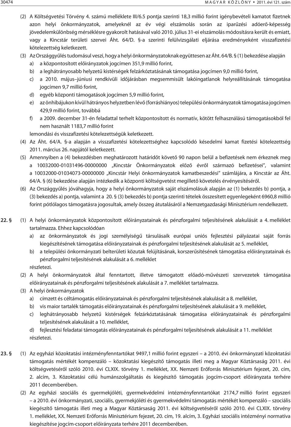 hatásával való 2010. július 31-ei elolás módosításra került és emiatt, vagy a Kincstár területi szervei Áht. 64/D.