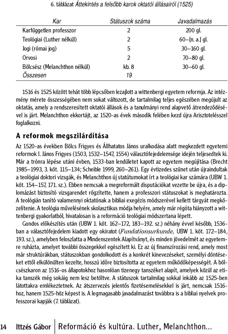 Az intézmény mérete összességében nem sokat változott, de tartalmilag teljes egészében megújult az oktatás, amely a rendszeresített oktatói állások és a tanulmányi rend alapvető átrendeződésével is