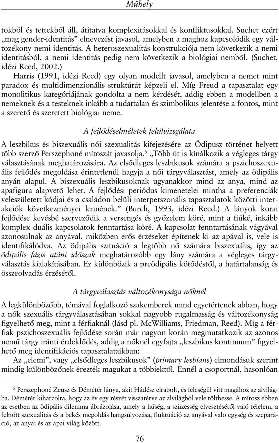 ) Harris (1991, idézi Reed) egy olyan modellt javasol, amelyben a nemet mint paradox és multidimenzionális struktúrát képzeli el.