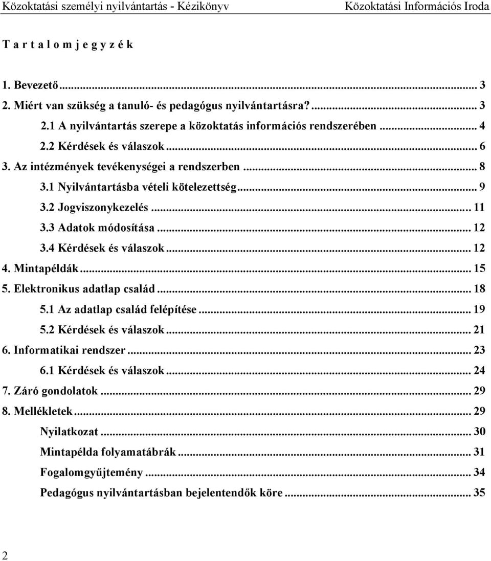 4 Kérdések és válaszok... 12 4. Mintapéldák... 15 5. Elektronikus adatlap család... 18 5.1 Az adatlap család felépítése... 19 5.2 Kérdések és válaszok... 21 6. Informatikai rendszer... 23 6.