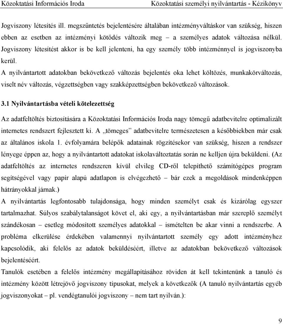 Jogviszony létesítést akkor is be kell jelenteni, ha egy személy több intézménnyel is jogviszonyba kerül.