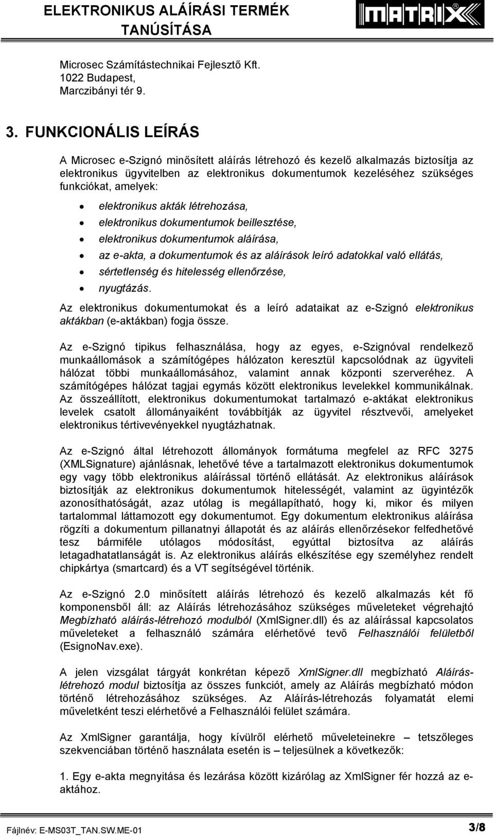 amelyek: elektronikus akták létrehozása, elektronikus dokumentumok beillesztése, elektronikus dokumentumok aláírása, az e-akta, a dokumentumok és az aláírások leíró adatokkal való ellátás,