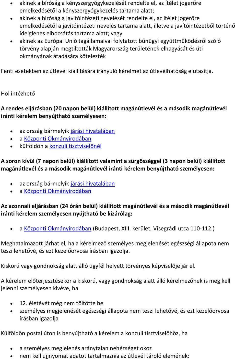 együttműködésről szóló törvény alapján megtiltották Magyarország területének elhagyását és úti okmányának átadására kötelezték Fenti esetekben az útlevél kiállítására irányuló kérelmet az