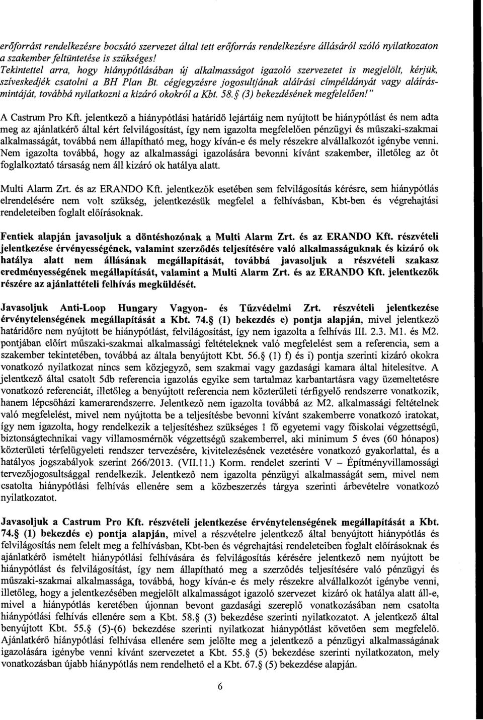 cégjegyzésre jogosultjának aláírási címpéldányát vagy aláírásmintáját, továbbá nyilatkozni akizáró okokról a Kbt. 58. (3) bekezdésének megfelelőeni" A Castrum Pro Kft.