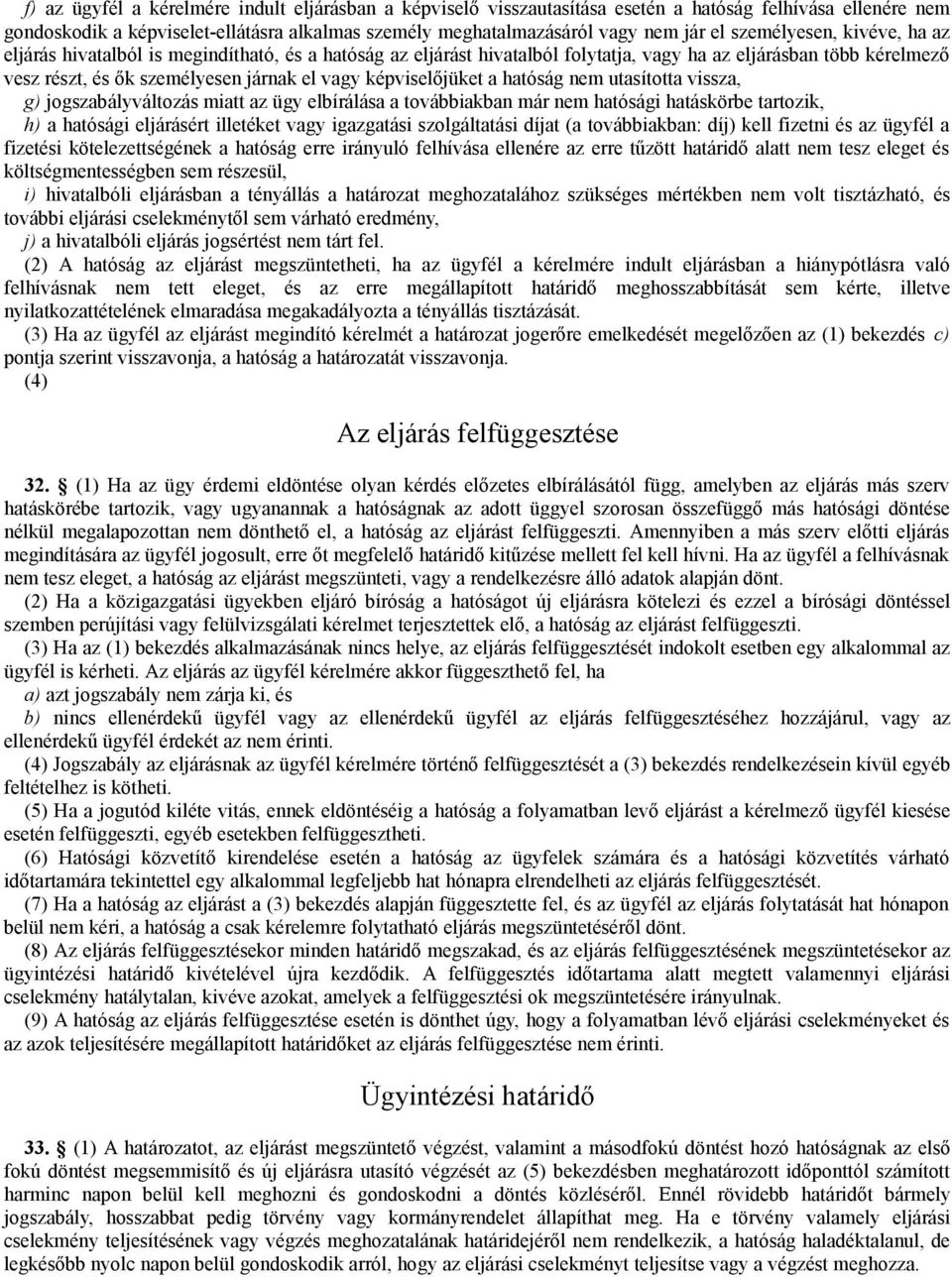 képviselőjüket a hatóság nem utasította vissza, g) jogszabályváltozás miatt az ügy elbírálása a továbbiakban már nem hatósági hatáskörbe tartozik, h) a hatósági eljárásért illetéket vagy igazgatási