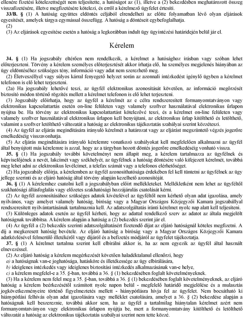 A hatóság a döntéseit egybefoglalhatja. (2) (3) Az eljárások egyesítése esetén a hatóság a legkorábban indult ügy ügyintézési határidején belül jár el. Kérelem 34.