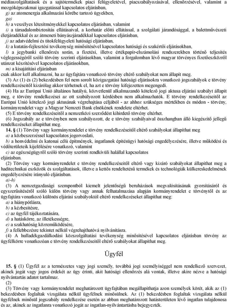 balettművészeti életjáradékkal és az átmeneti bányászjáradékkal kapcsolatos eljárásban, j) az adatvédelmi és titokfelügyeleti hatósági eljárásban, k) a kutatás-fejlesztési tevékenység minősítésével