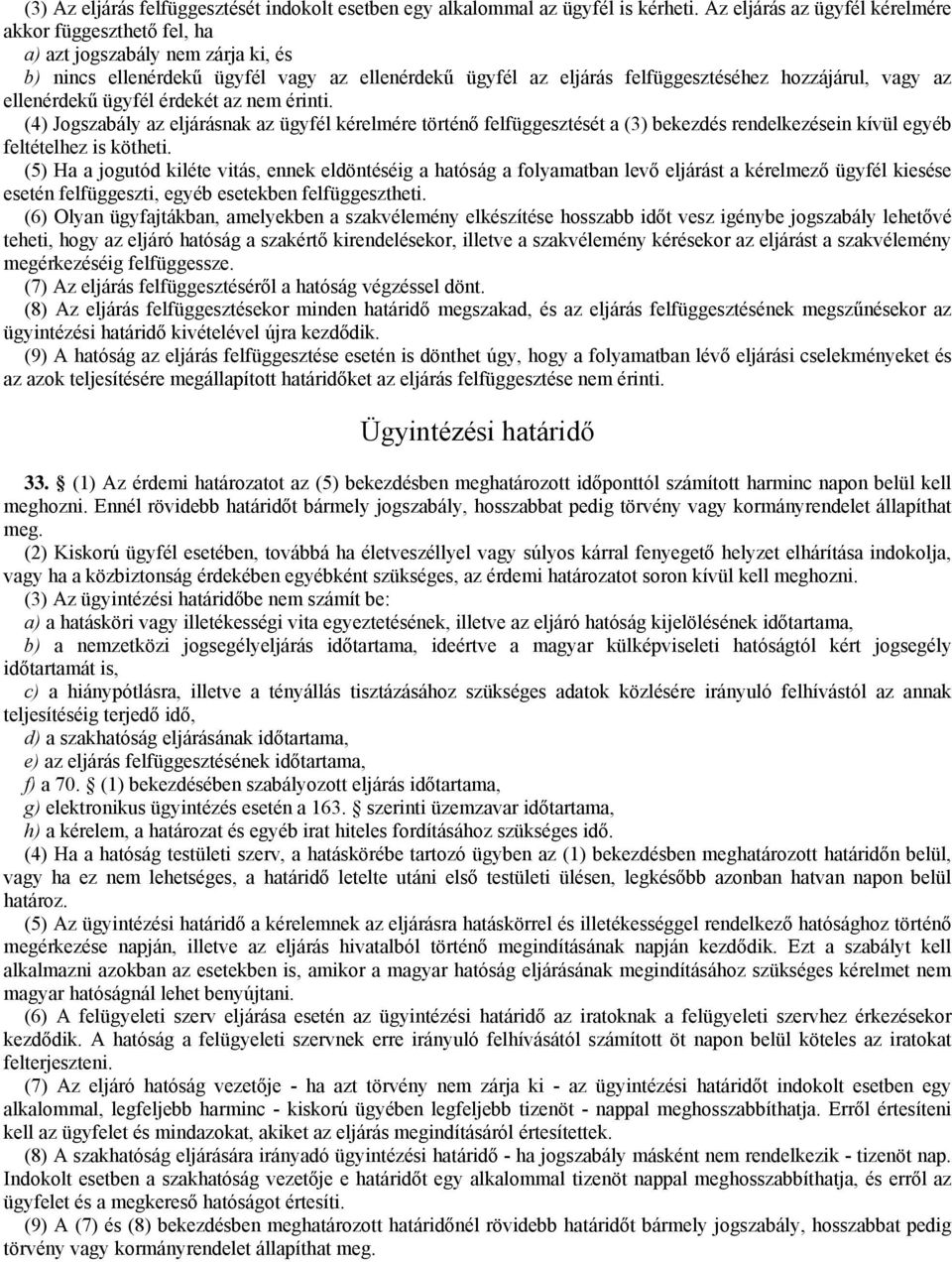 ellenérdekű ügyfél érdekét az nem érinti. (4) Jogszabály az eljárásnak az ügyfél kérelmére történő felfüggesztését a (3) bekezdés rendelkezésein kívül egyéb feltételhez is kötheti.