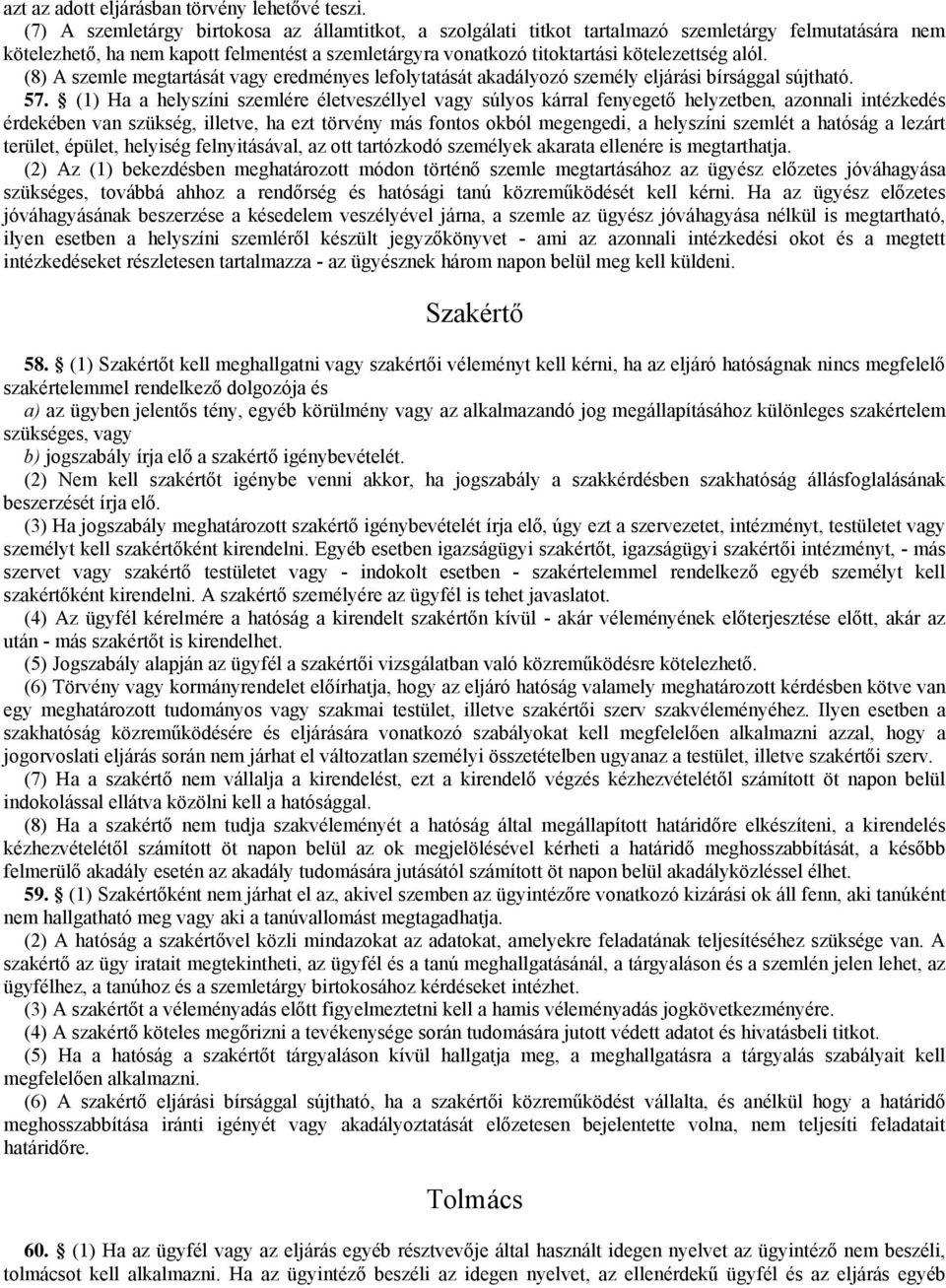 alól. (8) A szemle megtartását vagy eredményes lefolytatását akadályozó személy eljárási bírsággal sújtható. 57.