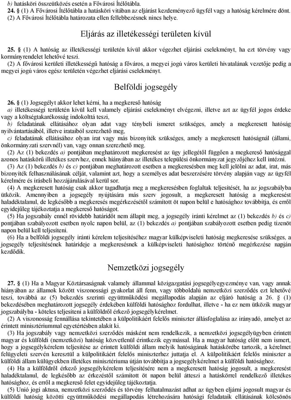 (1) A hatóság az illetékességi területén kívül akkor végezhet eljárási cselekményt, ha ezt törvény vagy kormányrendelet lehetővé teszi.