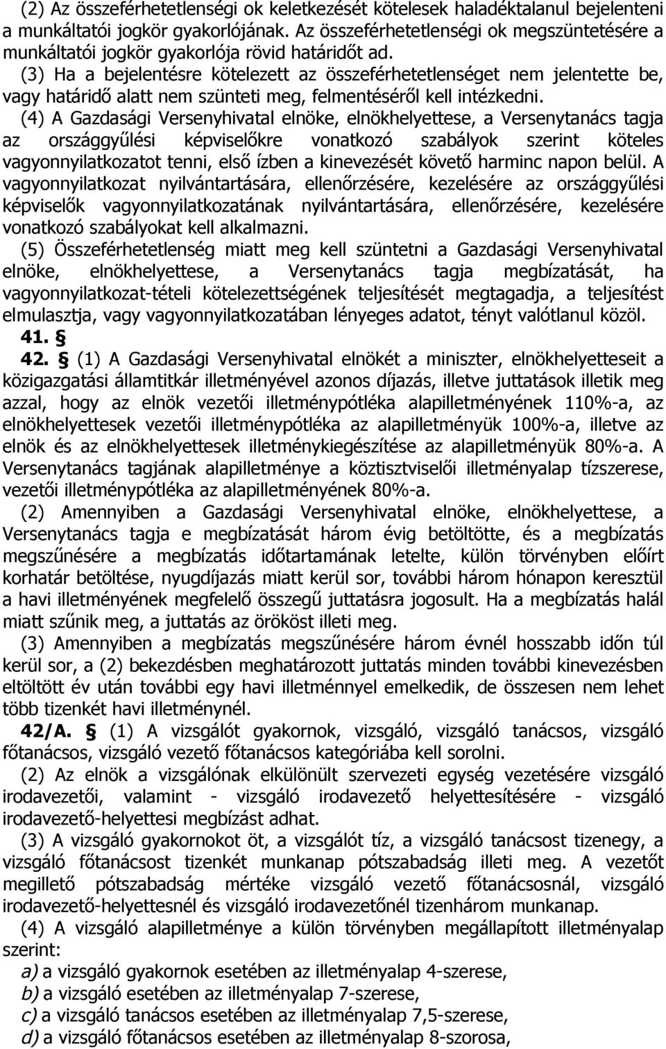 (3) Ha a bejelentésre kötelezett az összeférhetetlenséget nem jelentette be, vagy határidő alatt nem szünteti meg, felmentéséről kell intézkedni.