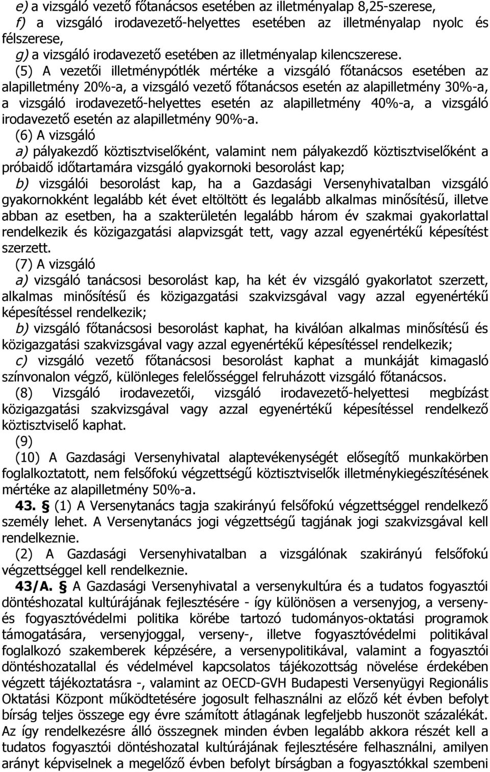 (5) A vezetői illetménypótlék mértéke a vizsgáló főtanácsos esetében az alapilletmény 20%-a, a vizsgáló vezető főtanácsos esetén az alapilletmény 30%-a, a vizsgáló irodavezető-helyettes esetén az