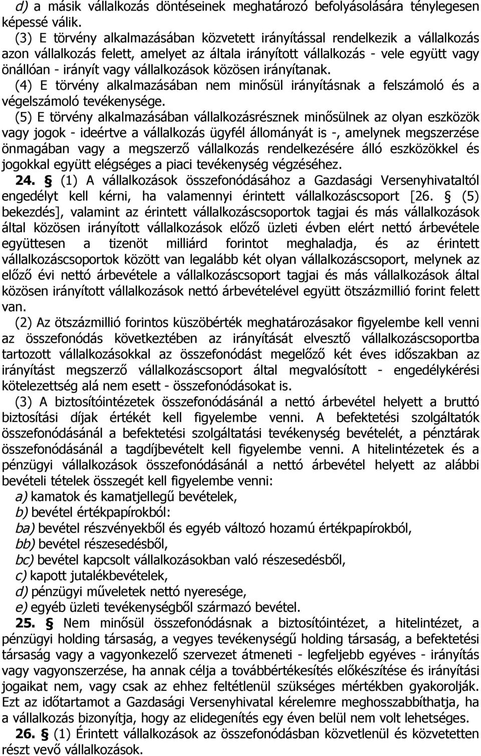 vállalkozások közösen irányítanak. (4) E törvény alkalmazásában nem minősül irányításnak a felszámoló és a végelszámoló tevékenysége.