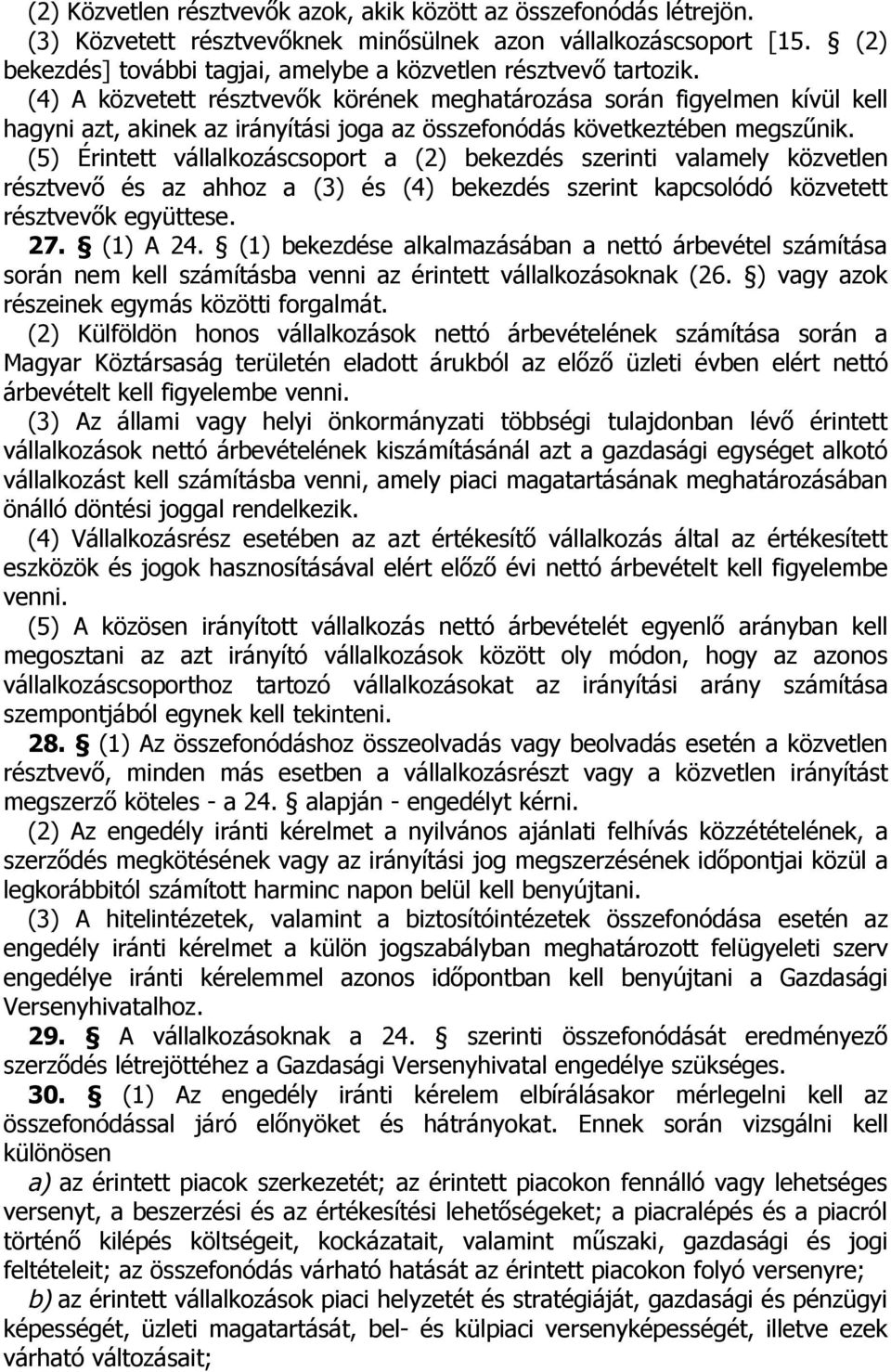 (4) A közvetett résztvevők körének meghatározása során figyelmen kívül kell hagyni azt, akinek az irányítási joga az összefonódás következtében megszűnik.