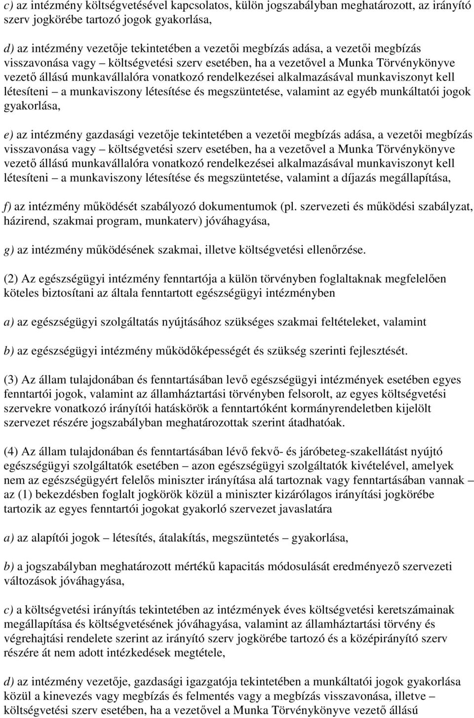 létesíteni a munkaviszony létesítése és megszüntetése, valamint az egyéb munkáltatói jogok gyakorlása, e) az intézmény gazdasági vezetıje tekintetében a vezetıi megbízás adása,  létesíteni a